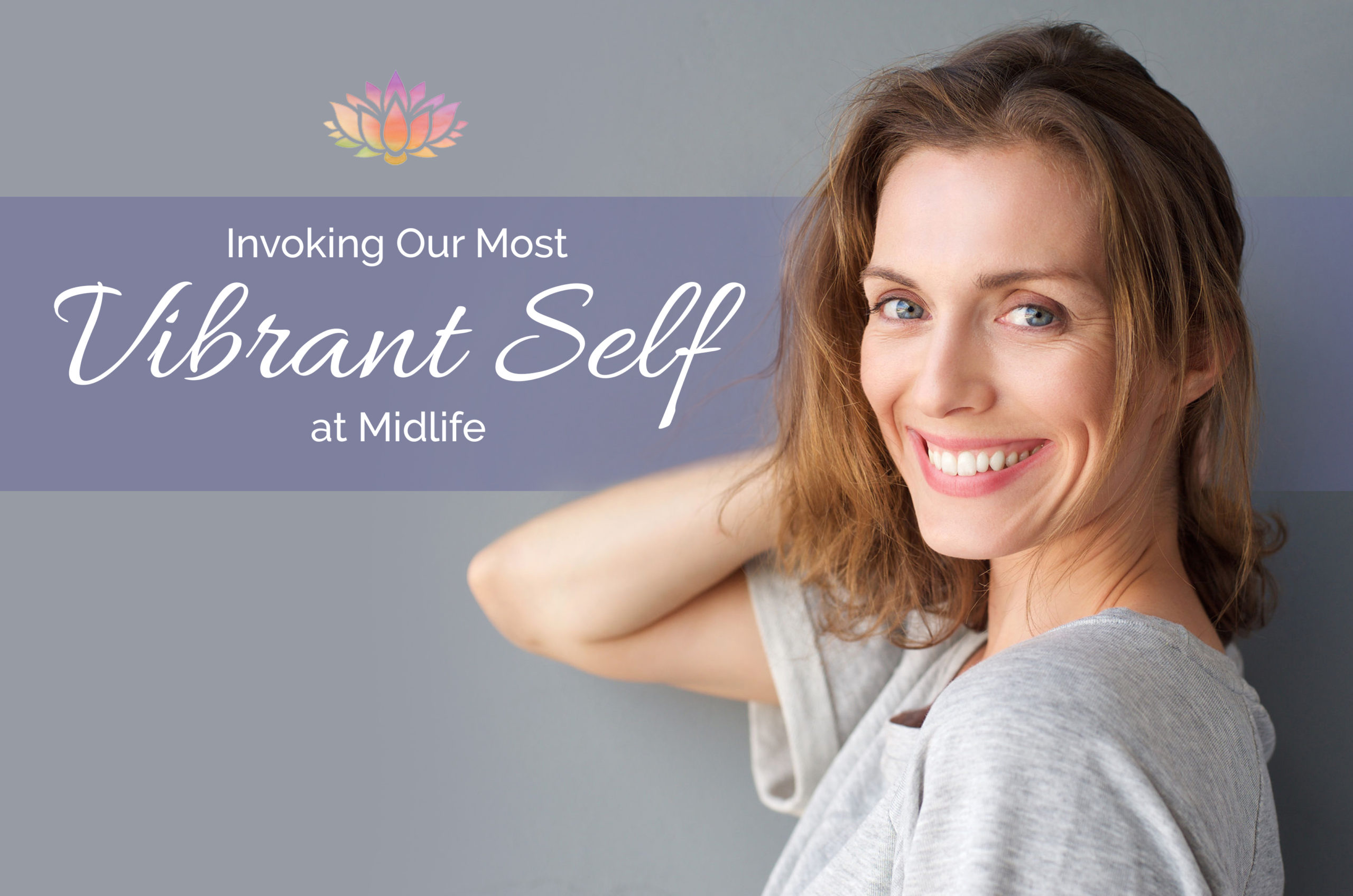 Invoking Our Most Vibrant Self at Midlife