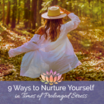 9 Ways to Nurture Yourself in Times of Prolonged Stress